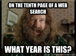 ON THE TENTH PAGE OF A WEB SEARCH What YEAR IS THIS?  What year is it
