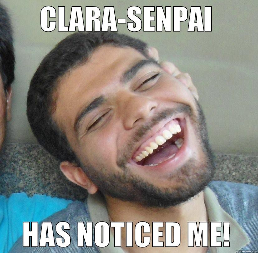 CLARA-SENPAI HAS NOTICED ME! Misc
