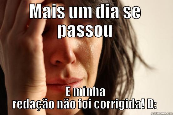 MAIS UM DIA SE PASSOU E MINHA REDAÇÃO NÃO FOI CORRIGIDA! D:  First World Problems