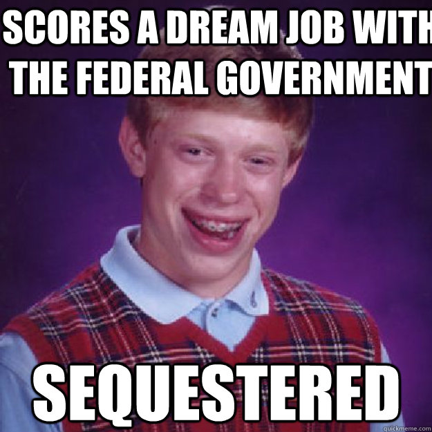 scores a dream job with the federal government sequestered  