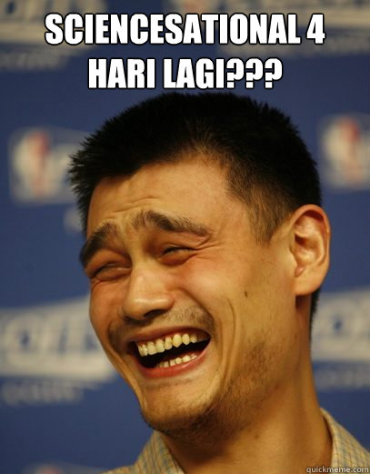 sciencesational 4 hari lagi???   Yao Ming Nobody cares