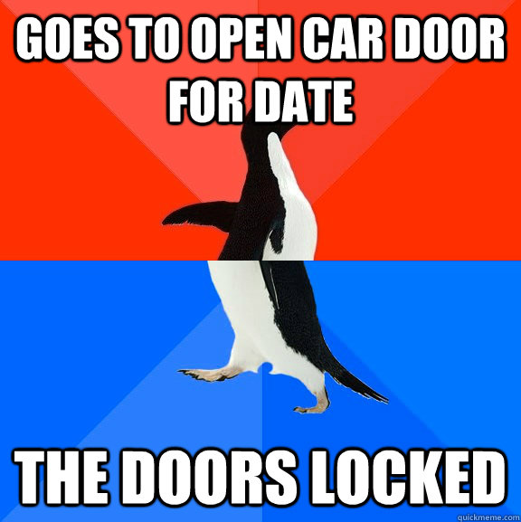 Goes to open car door for date the doors locked  Socially Awesome Awkward Penguin