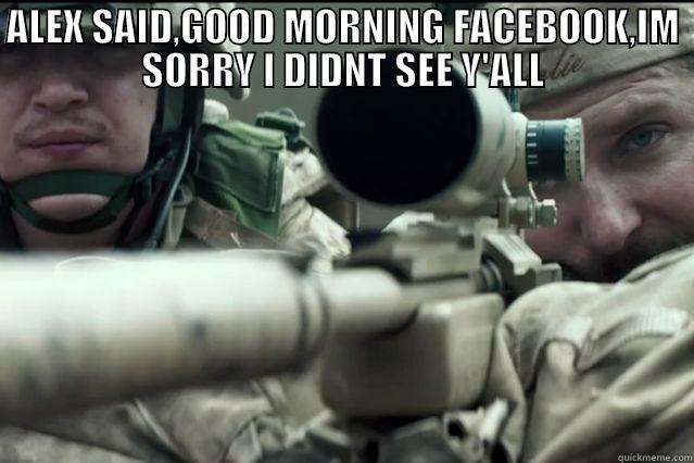 HOLD IT DOWN - ALEX SAID,GOOD MORNING FACEBOOK,IM SORRY I DIDNT SEE Y'ALL  Misc