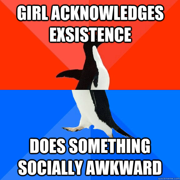 girl acknowledges exsistence does something socially awkward  Socially Awesome Awkward Penguin