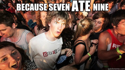 because seven               nine ate  Sudden Clarity Clarence