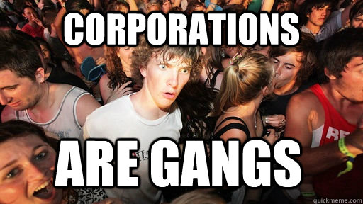 Corporations are gangs   Sudden Clarity Clarence