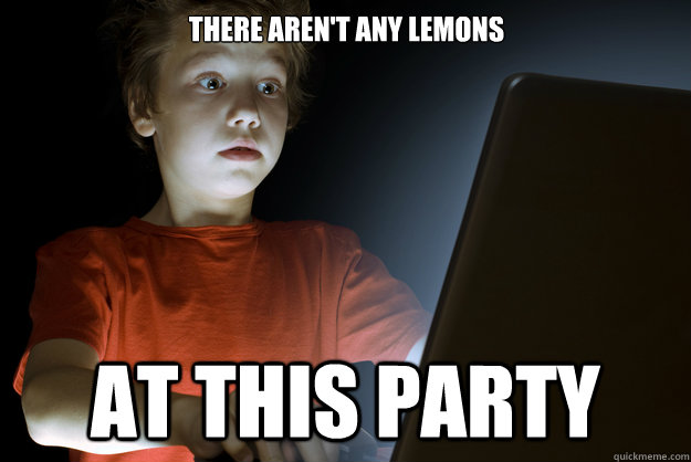 There aren't any lemons at this party  scared first day on the internet kid