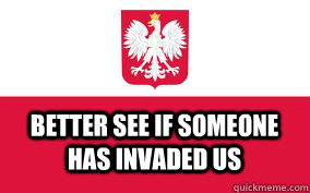 Better see if someone has invaded us  Poland Stereotypes
