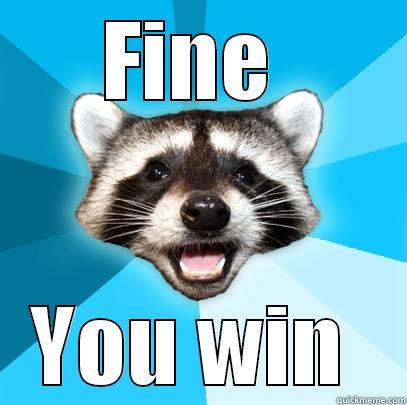 FINE  YOU WIN  Lame Pun Coon