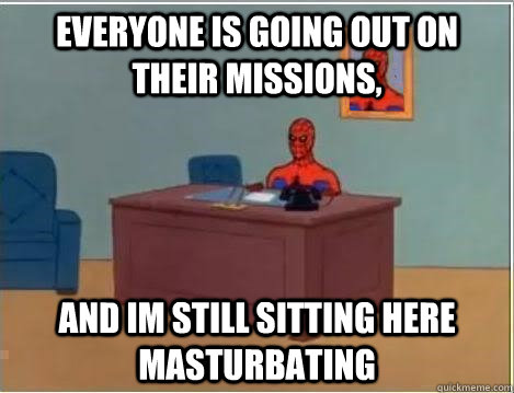 Everyone is going out on their missions, and im still sitting here masturbating  Spiderman Desk