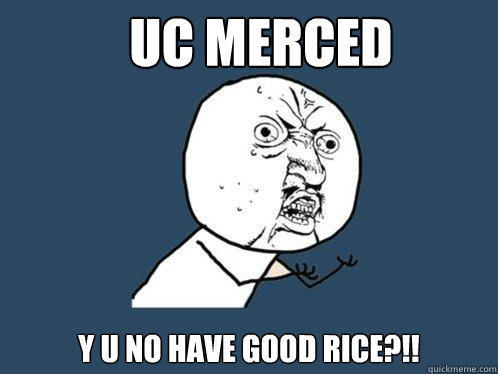 uc merced y u no have good rice?!!  Y U No