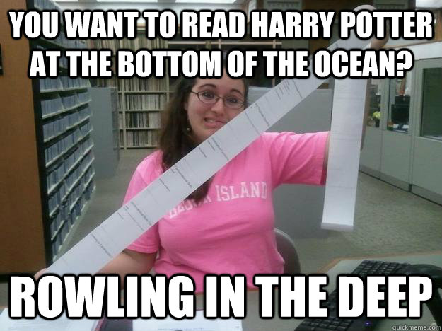 You want to read Harry Potter at the bottom of the ocean? Rowling in the Deep  