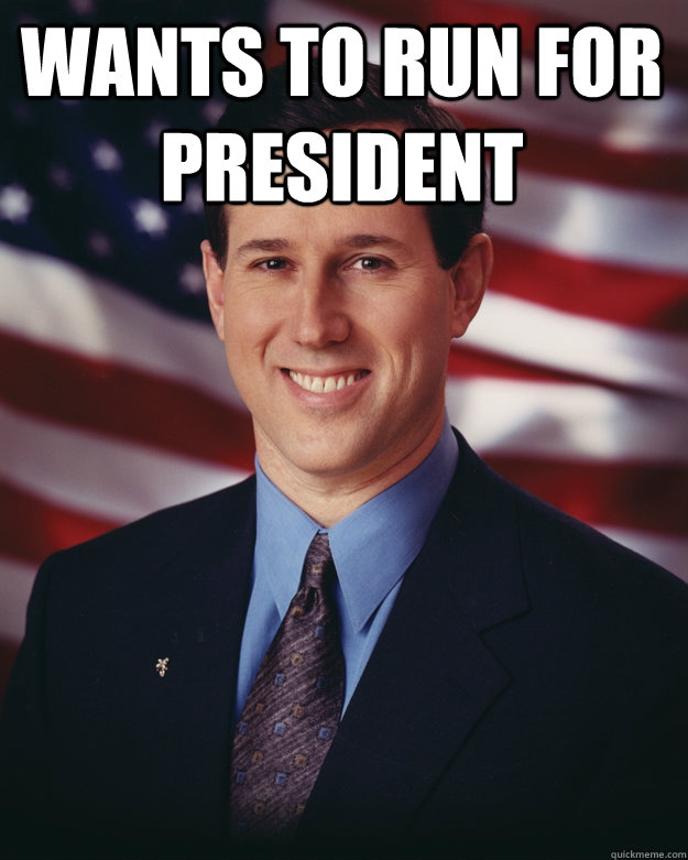 wants to run for president  - wants to run for president   Rick Santorum