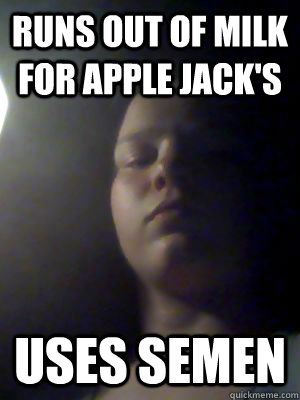 runs out of milk for apple jack's uses semen  