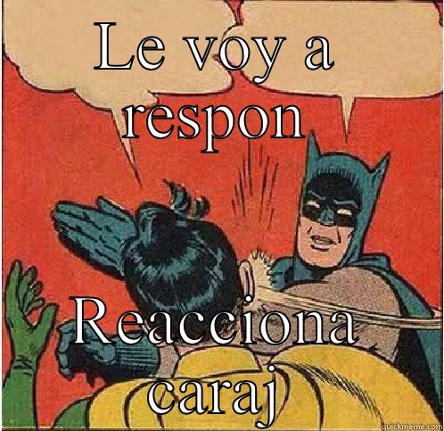 LE VOY A RESPON REACCIONA CARAJ Batman Slapping Robin