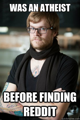 Was an atheist Before finding Reddit  Hipster Barista