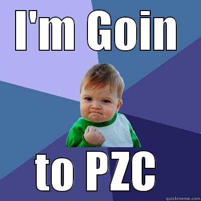 I'M GOIN TO PZC Success Kid