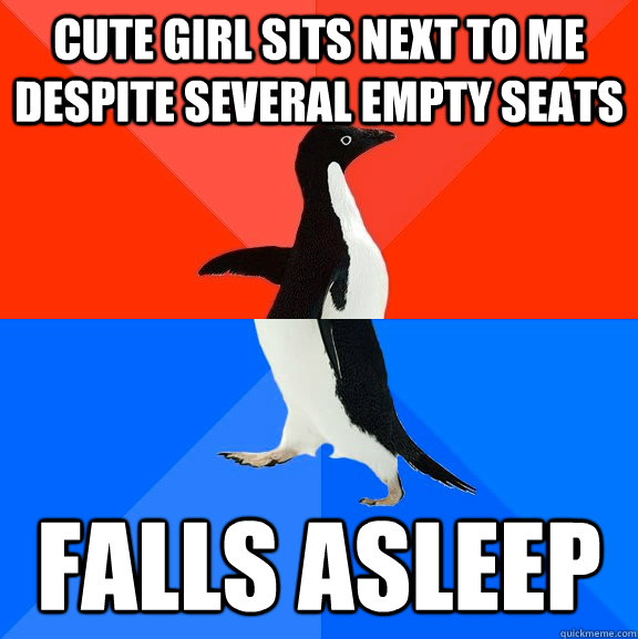 cute girl sits next to me despite several empty seats falls asleep - cute girl sits next to me despite several empty seats falls asleep  Socially Awesome Awkward Penguin