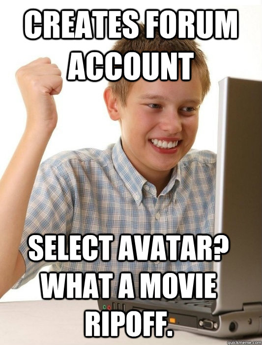 creates forum account select avatar? what a movie ripoff.  First Day on the Internet Kid