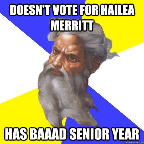 doesn't vote for hailea merritt has baaad senior year  Advice God