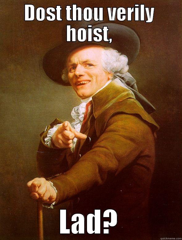 DOST THOU VERILY HOIST, LAD? Joseph Ducreux
