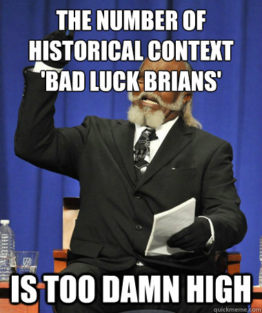 The number of historical context 'bad luck brians' is too damn high  The Rent Is Too Damn High