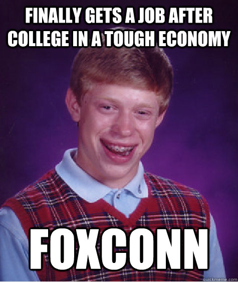 Finally gets a job after college in a tough economy Foxconn  Bad Luck Brian