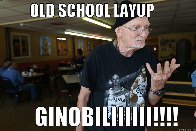           OLD SCHOOL LAYUP                    GINOBILIIIIII!!!! Misc