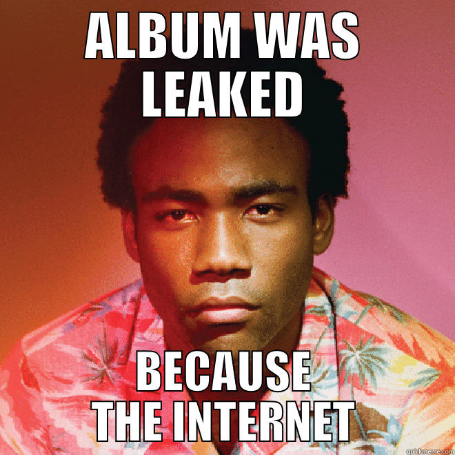 Childish Gambino - ALBUM WAS LEAKED BECAUSE THE INTERNET Misc