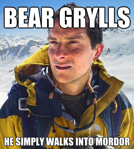 Bear Grylls He Simply Walks into mordor  Bear Grylls