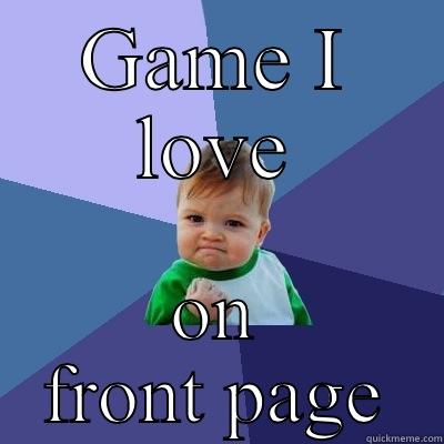 GAME I LOVE ON FRONT PAGE Success Kid