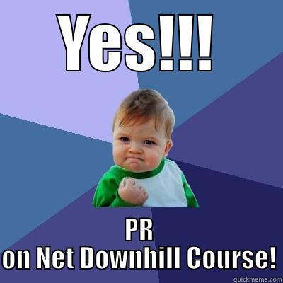 YES!!! PR ON NET DOWNHILL COURSE! Success Kid