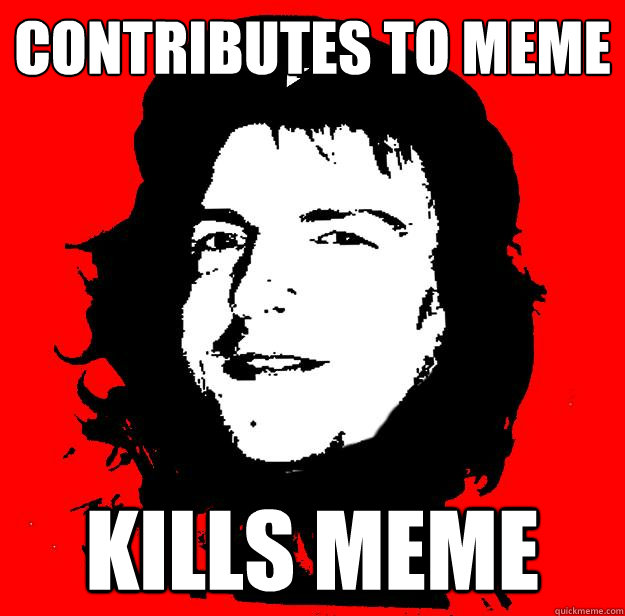 Contributes to meme Kills meme - Contributes to meme Kills meme  Internet Digilabel Moderator