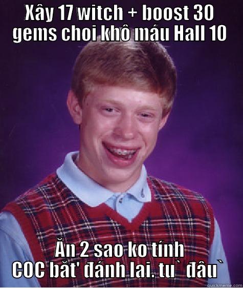 XÂY 17 WITCH + BOOST 30 GEMS CHOI KHÔ MÁU HALL 10 ĂN 2 SAO KO TÍNH COC BĂT' ĐÁNH LAI. TU` ĐÂU`  Bad Luck Brian
