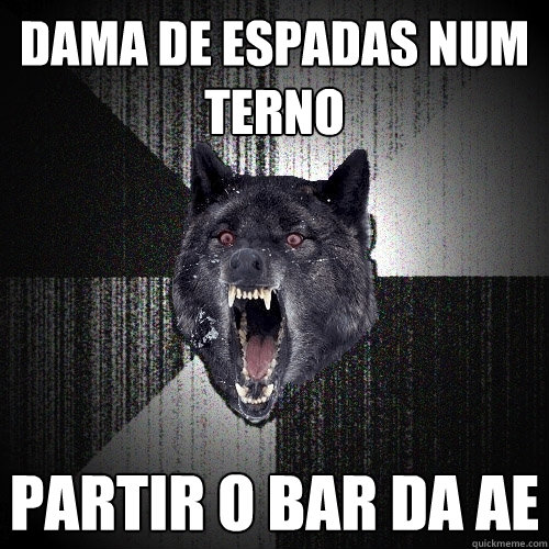 DAMA DE ESPADAS NUM TERNO PARTIR O BAR DA AE  Insanity Wolf