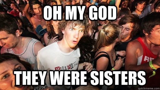 OH MY GOD THEY WERE SISTERS  Sudden Clarity Clarence