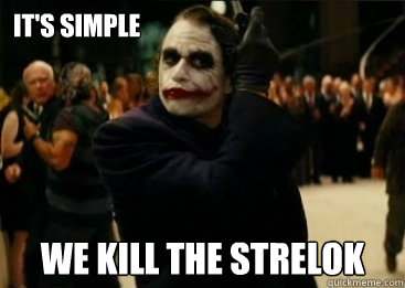 It's simple We Kill the Strelok  