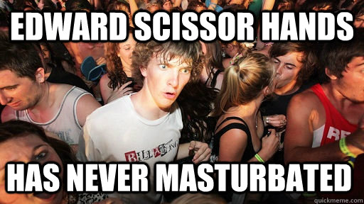 edward scissor hands has never masturbated  Sudden Clarity Clarence