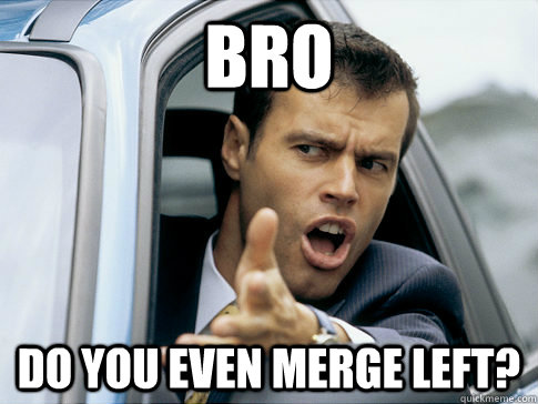 Bro Do you even merge left?  Asshole driver