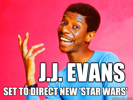 J.J. Evans  set to direct new 'Star Wars' - J.J. Evans  set to direct new 'Star Wars'  jj abrams star wars evans black dynamite