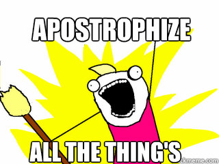 Apostrophize all the thing's  All The Things