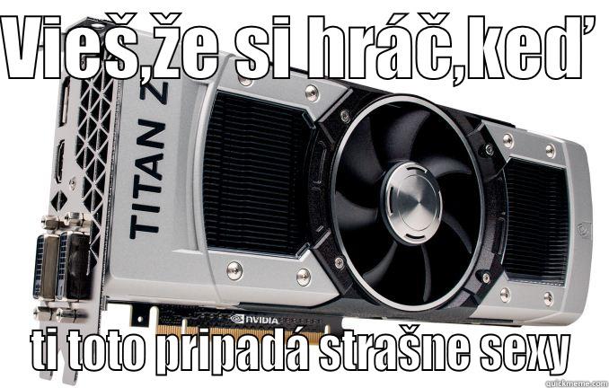 VIEŠ,ŽE SI HRÁČ,KEĎ  TI TOTO PRIPADÁ STRAŠNE SEXY Misc