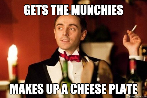 gets the munchies makes up a cheese plate  