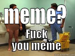 MEME? FUCK YOU MEME Misc