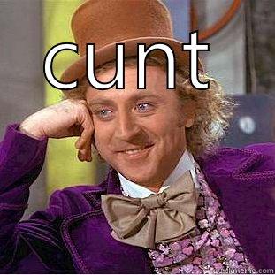 CUNT  Condescending Wonka