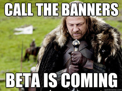 Call the banners Beta is coming  Eddard Stark