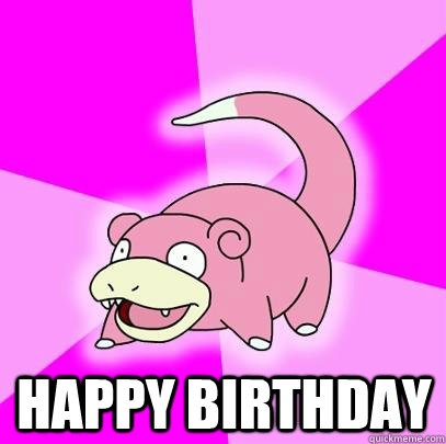  happy birthday  Slowpoke