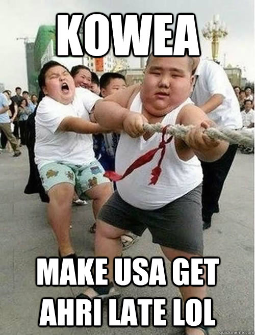 KOWEA  MAKE USA GET AHRI LATE LOL - KOWEA  MAKE USA GET AHRI LATE LOL  Fat Asians