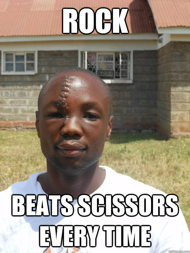 Rock Beats scissors every time  GOOD GUY OMARI