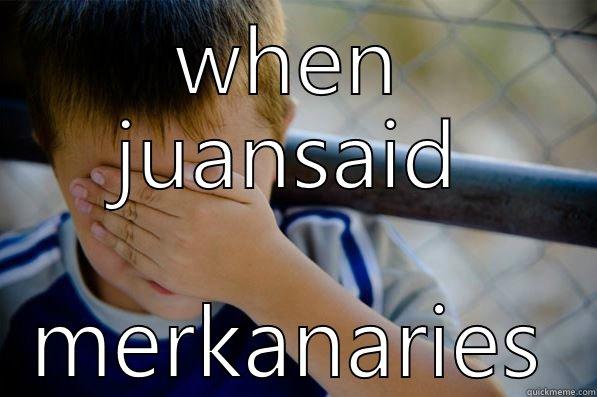 WHEN JUANSAID MERKANARIES Confession kid